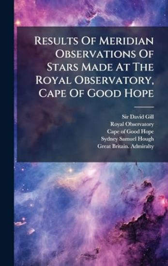 Results Of Meridian Observations Of Stars Made At The Royal Observatory, Cape Of Good Hope