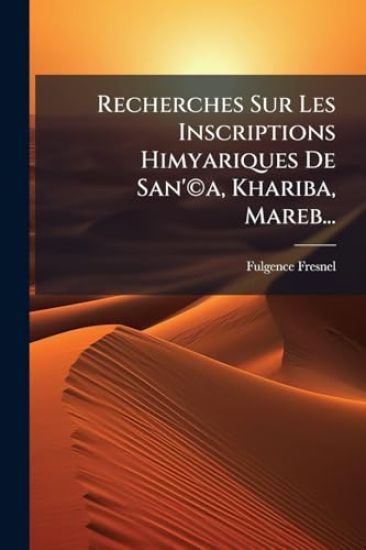 Recherches Sur Les Inscriptions Himyariques De San'Â(c)a, Khariba, Mareb...
