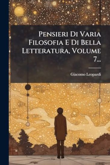 Pensieri Di Varia Filosofia E Di Bella Letteratura, Volume 7...
