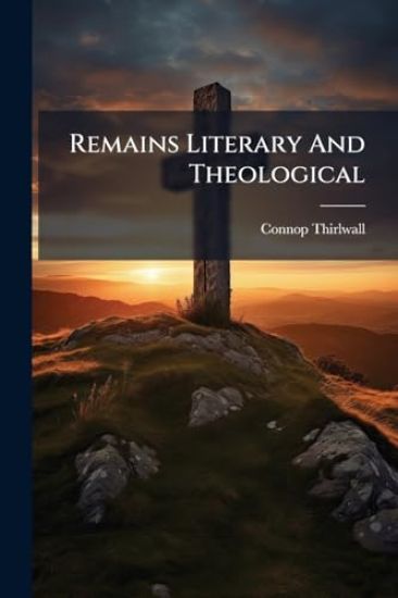 Remains Literary And Theological