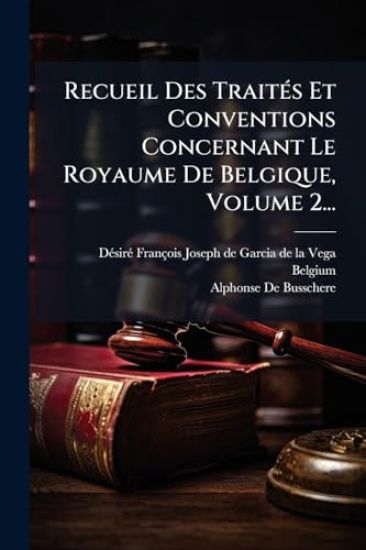 Recueil Des TraitÃ(c)s Et Conventions Concernant Le Royaume De Belgique, Volume 2...