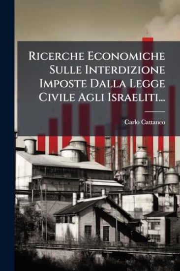 Ricerche Economiche Sulle Interdizione Imposte Dalla Legge Civile Agli Israeliti...