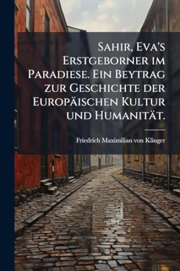 Sahir, Eva's Erstgeborner im Paradiese. Ein Beytrag zur Geschichte der Europäischen Kultur und Humanität.