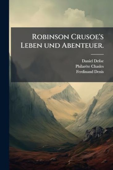 Robinson Crusoe's Leben und Abenteuer.