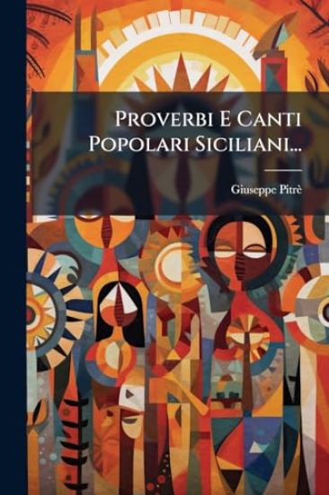 Proverbi E Canti Popolari Siciliani...