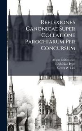 Reflexiones Canonicae Super Collatione Parochiarum Per Concursum