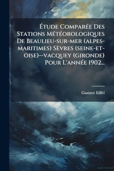 Ã?tude ComparÃ(c)e Des Stations MÃ(c)tÃ(c)orologiques De Beaulieu-sur-mer (alpes-maritimes) Sèvres (seine-et-oise)--vacquey (gironde) Pour L'annÃ(c)e 1902...