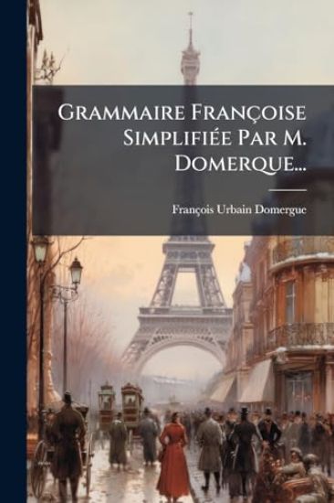 Grammaire Françoise SimplifiÃ(c)e Par M. Domerque...