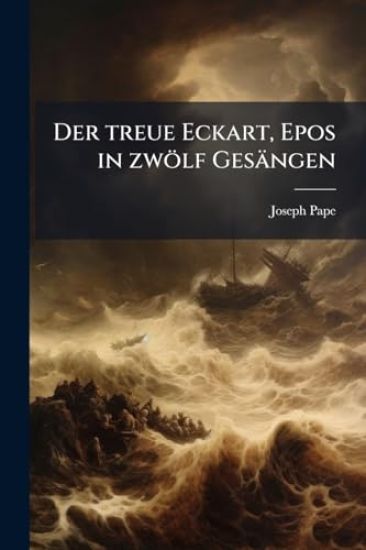 Der treue Eckart, Epos in zwölf Gesängen