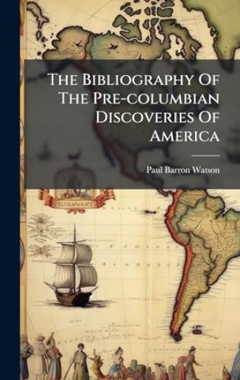 The Bibliography Of The Pre-columbian Discoveries Of America