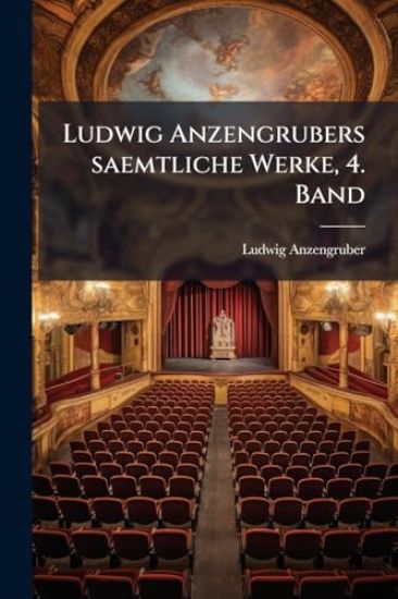 Ludwig Anzengrubers saemtliche Werke, 4. Band