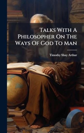 Talks With A Philosopher On The Ways Of God To Man