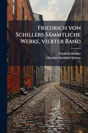 Friedrich von Schillers Sämmtliche Werke, vierter Band
