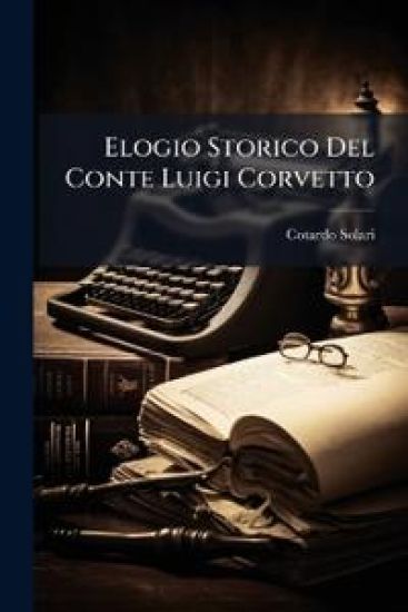Elogio Storico Del Conte Luigi Corvetto