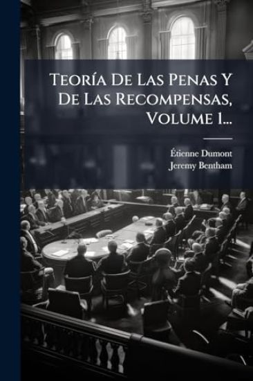 TeorÃ-a De Las Penas Y De Las Recompensas, Volume 1...