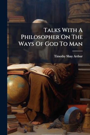 Talks With A Philosopher On The Ways Of God To Man