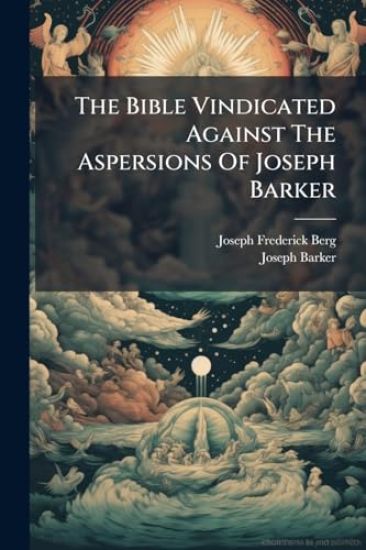 The Bible Vindicated Against The Aspersions Of Joseph Barker