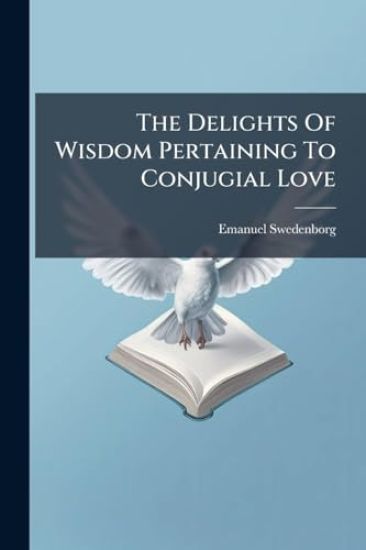 The Delights Of Wisdom Pertaining To Conjugial Love
