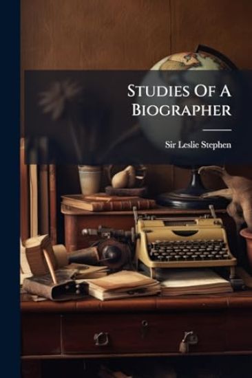 Studies Of A Biographer