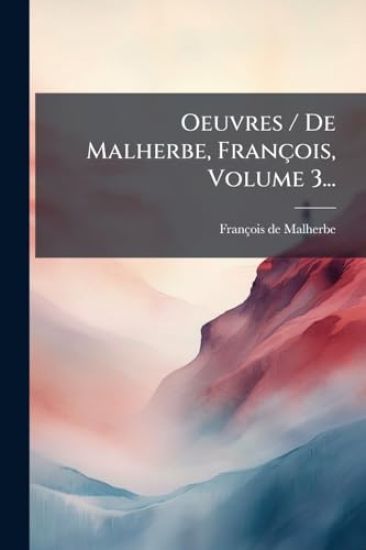 Oeuvres / De Malherbe, François, Volume 3...