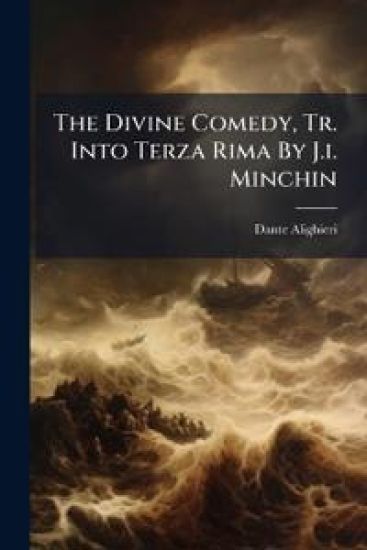 The Divine Comedy, Tr. Into Terza Rima By J.i. Minchin