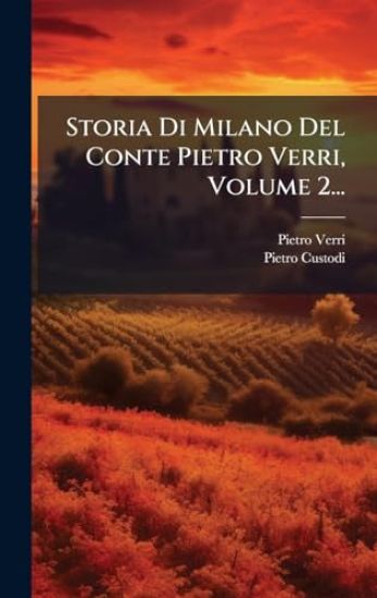 Storia Di Milano Del Conte Pietro Verri, Volume 2...
