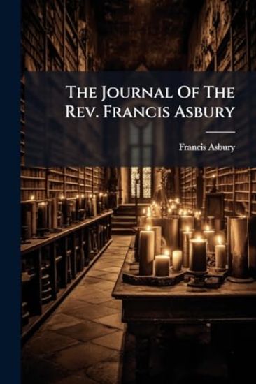 The Journal Of The Rev. Francis Asbury