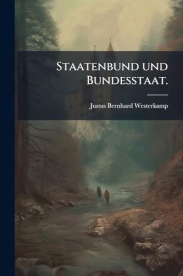 Staatenbund und Bundesstaat.