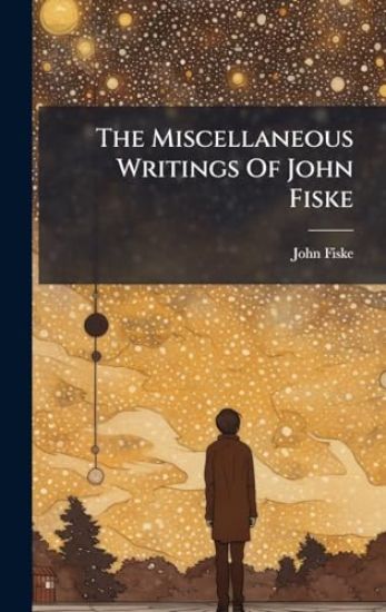 The Miscellaneous Writings Of John Fiske