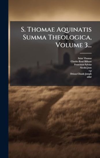S. Thomae Aquinatis Summa Theologica, Volume 3...