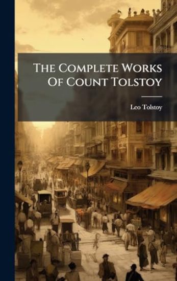 The Complete Works Of Count Tolstoy