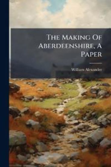 The Making Of Aberdeenshire, A Paper