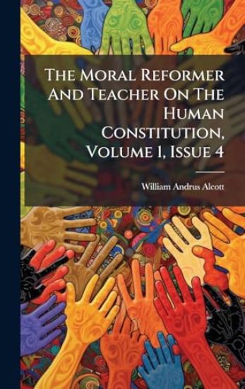 The Moral Reformer And Teacher On The Human Constitution, Volume 1, Issue 4