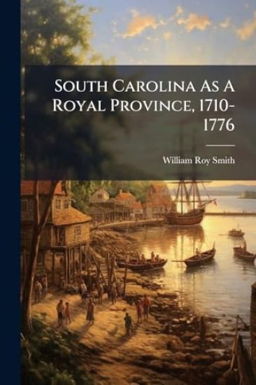South Carolina As A Royal Province, 1710-1776
