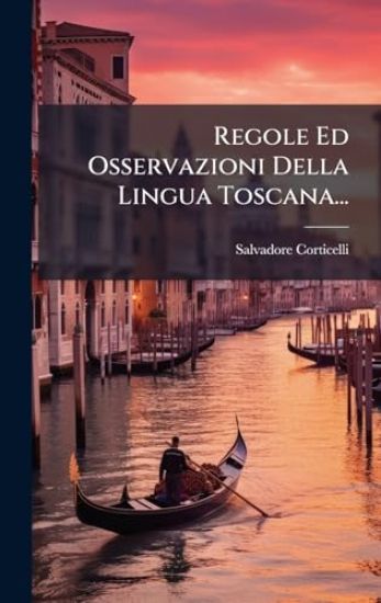 Regole Ed Osservazioni Della Lingua Toscana...