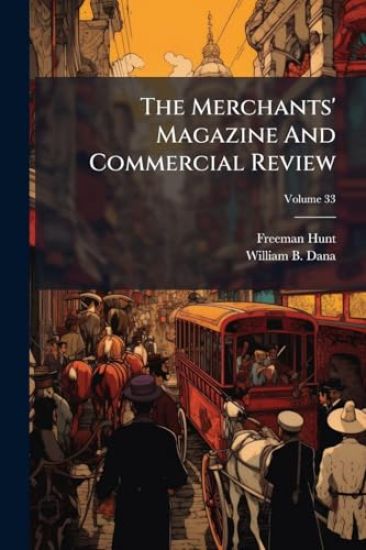 The Merchants' Magazine And Commercial Review