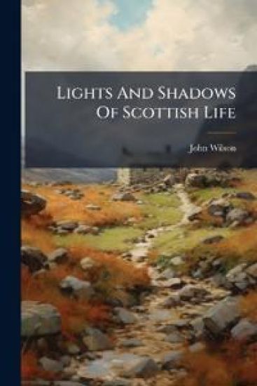 Lights And Shadows Of Scottish Life