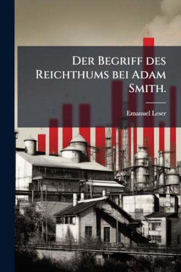 Der Begriff des Reichthums bei Adam Smith.