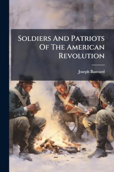 Soldiers And Patriots Of The American Revolution