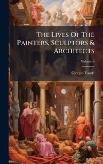 The Lives Of The Painters, Sculptors & Architects