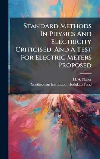 Standard Methods In Physics And Electricity Criticised, And A Test For Electric Meters Proposed