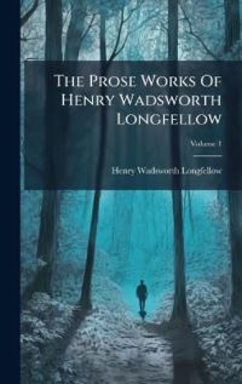 The Prose Works Of Henry Wadsworth Longfellow