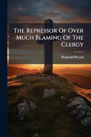 The Repressor Of Over Much Blaming Of The Clergy