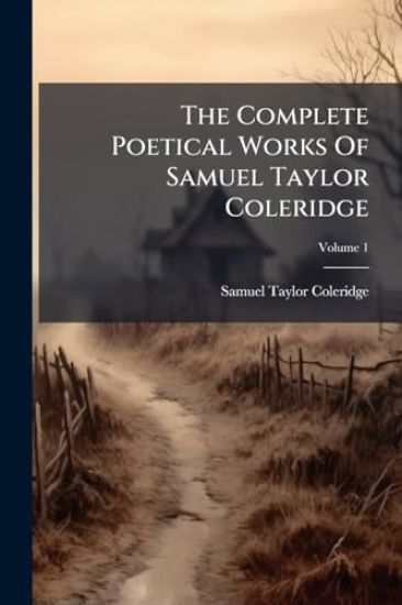 The Complete Poetical Works Of Samuel Taylor Coleridge