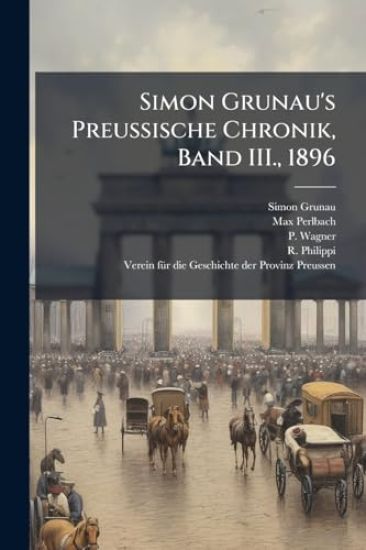 Simon Grunau's Preussische Chronik, Band III., 1896