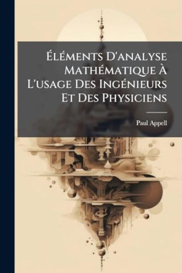 Ã?lÃ(c)ments D'analyse MathÃ(c)matique Ã? L'usage Des IngÃ(c)nieurs Et Des Physiciens
