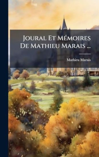 Joural Et MÃ(c)moires De Mathieu Marais ...