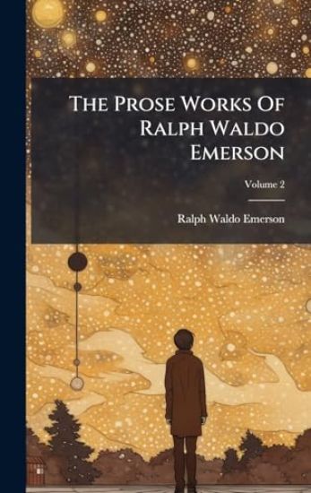 The Prose Works Of Ralph Waldo Emerson