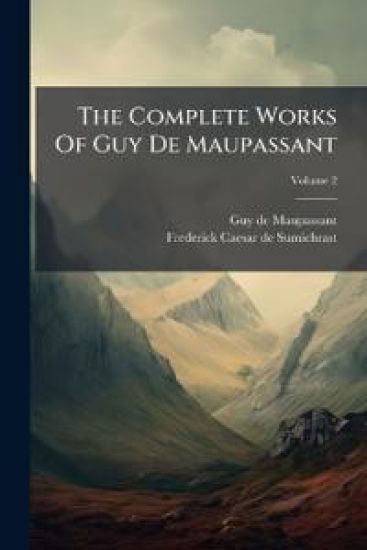 The Complete Works Of Guy De Maupassant