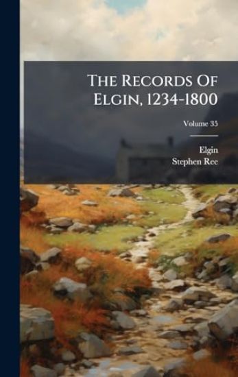 The Records Of Elgin, 1234-1800